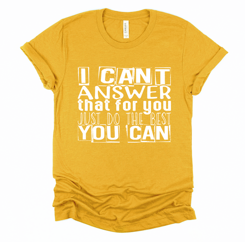 I Can't Answer That For You - Screen Print Transfer